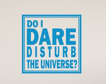 Do I Dare Disturb the Universe? - Wall Art Vinyl Decal