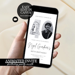 May include: A smartphone displays a black and white animated birthday party invitation. The invitation features two photos, the number 40, and the text "Nigel Gardner's 40th Birthday." Additional text includes "Easy Edit in Canva" and "Animated Invite."