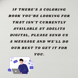 Pu&ograve; includere: Un grafico digitale con testo nero su sfondo chiaro che recita: IF THERE'S A COLORING BOOK YOU'RE LOOKING FOR THAT ISN'T CURRENTLY AVAILABLE AT ADELITA DIGITAL, PLEASE SEND US A MESSAGE AND WE'LL DO OUR BEST TO GET IT FOR YOU.