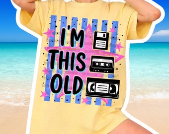 Preppy Im This Old,  I'm From The 1900s PNG, Summer Vibes, Trendy Summer png, Colorful Graphic, Funny 90s Throwback png, Funny Gift for Mom