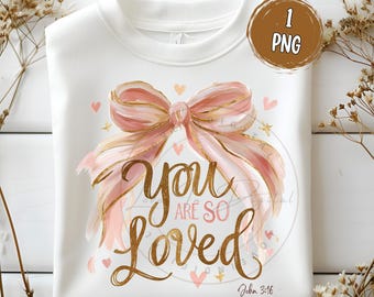 You Are So Loved Coquette PNG, John 3:16 Bible Verse Sublimation Design, Religious Trendy Girly Ribbon Digital For Valentines Day
