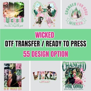 May include: A collection of DTF transfer designs featuring the musical "Wicked." Designs include images of characters, the Wicked logo, and phrases like "Changed for Good." The text "55 DESIGN OPTION" is also visible.