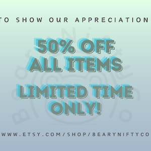 May include: A promotional graphic with a gradient blue background. Text in gray and light blue reads "TO SHOW OUR APPRECIATION, 50% OFF ALL ITEMS LIMITED TIME ONLY!" The Etsy shop URL is at the bottom.