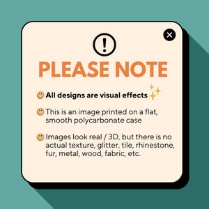 May include: A tan-colored square with rounded corners, featuring the text "PLEASE NOTE" in orange. The text explains that designs are visual effects and printed on a smooth polycarbonate case. A black exclamation point and an X are also visible.