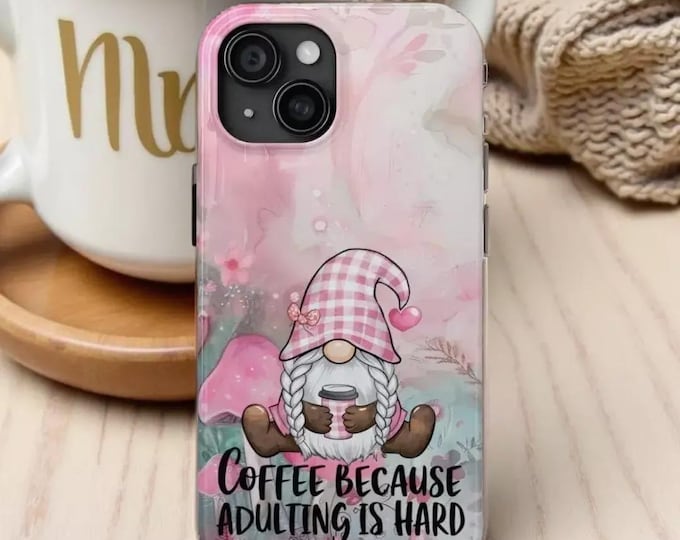 Gnome Coffee Lover Phone Case, Funny Adulting Quote, Impact Resistant