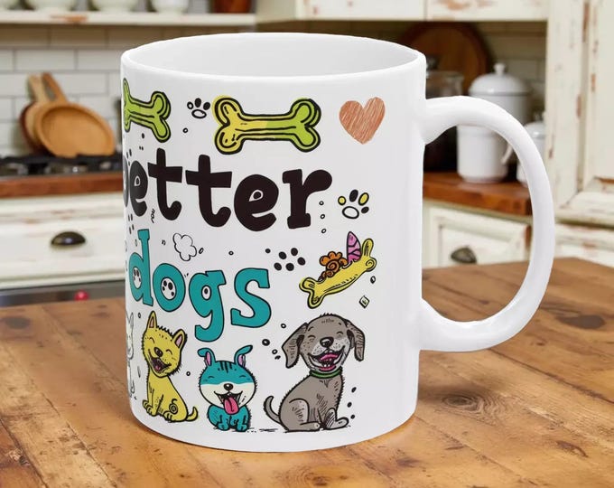 Dog Lover Coffee Mug: "Life Is Better With Dogs" - 11oz Ceramic