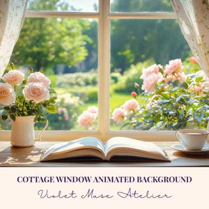 May include: A sunlit cottage window scene with a book, teacup, and roses. A white pitcher holds pink roses on a wooden windowsill. The window reveals a lush garden. Text reads "COTTAGE WINDOW ANIMATED BACKGROUND" and "Violet Muse Atelier."