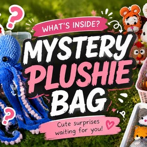 May include: A collection of various crocheted plushies including a blue octopus, a black axolotl, and several small animal figures in baskets. The image features the text WHAT'S INSIDE? MYSTERY PLUSHIE BAG and A RANDOM PLUSHIE, A BIG SMILE!