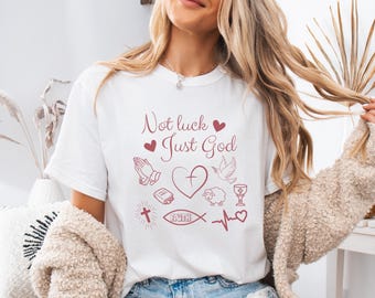 Not Luck Just God Tshirt, comfy vibrant Christian Tshirt, inspirational motivational clothing for women, everday loose fit tops for moms