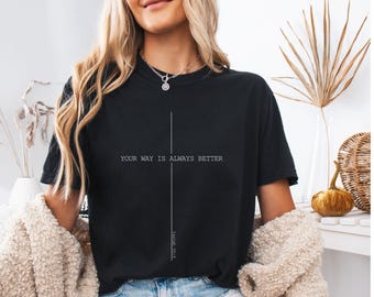 Your way is better Christian Tshirt, Cross Christian, Religious Scripture Shirt, Comfortable Cotton Top, Inspirational Quote unisex Tee