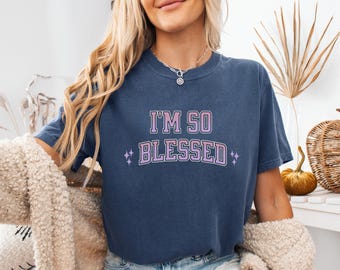 I’m so blessed T-shirt, Vibrant comfy Religious TShirt, Christian everday apparel, faith basd casual clothing, Christian gifts for her