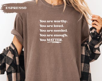 You matter mental health Tshirt, high quality Christian T shirt, inspirational comfortable loose fitting tee, mental awareness apparel