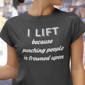 I Lift Because Punching People Is Frowned Upon Shirt, Funny Gym Tee, Weightlifting Shirt, Workout Shirt, Gym Lover Gift, Muscle Mommy Shirt