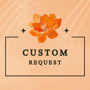May include: A peach-coloured background with a stylised orange flower and a black rectangle with the text "CUSTOM REQUEST" in dark green.
