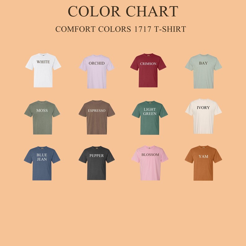 May include: A color chart of Comfort Colors 1717 T-shirts. The chart displays various t-shirt colors, including white, orchid, crimson, bay, moss, espresso, light green, ivory, blue jean, pepper, blossom, and yam. The text "COLOR CHART" and "COMFORT COLORS 1717 T-SHIRT" are at the top.