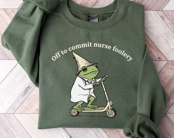 Funny Frog Nurse Sweatshirt Off to Commit Nurse Foolery Crewneck ER Nurse Frog Nurse Practitioner Sweater RN Nurse Gift Nurse Appreciation