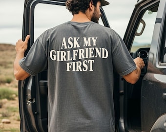 Comfort Colors Ask My Girlfriend First Shirt, Funny Boyfriend Gift, Valentines Gift For Him, Sarcastic Relationship Humor Tee, Gag Gift Guys