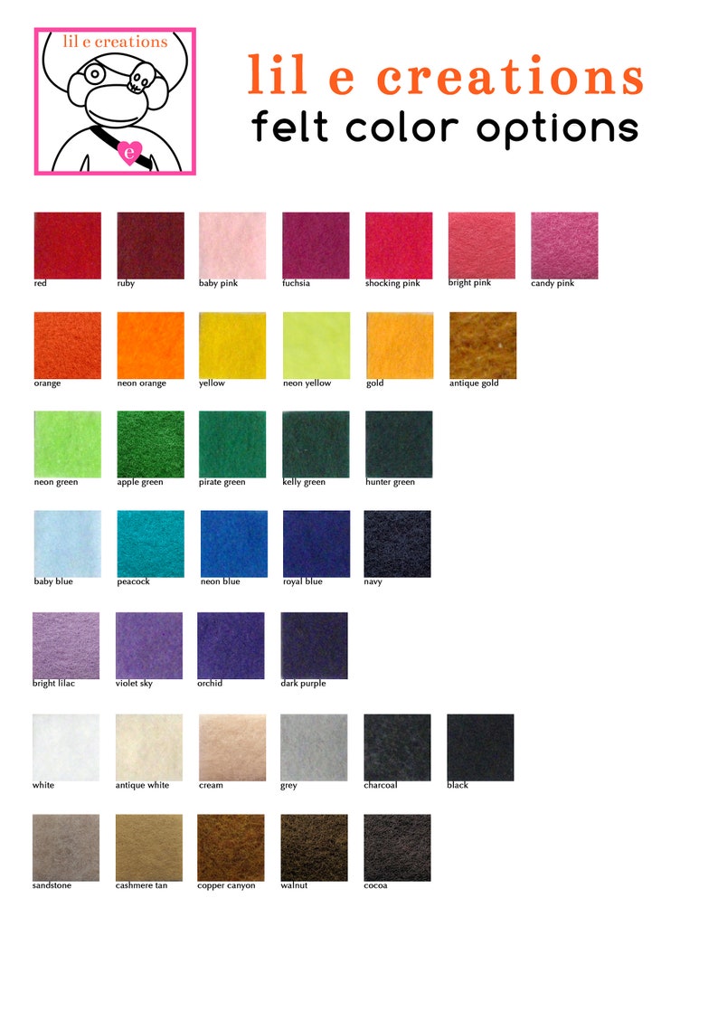 May include: Felt color options chart with 36 different colors. The colors are arranged in rows and columns. The colors include red, ruby, baby pink, fuchsia, shocking pink, bright pink, candy pink, orange, neon orange, yellow, neon yellow, gold, antique gold, neon green, apple green, pirate green, kelly green, hunter green, baby blue, peacock, neon blue, royal blue, navy, bright lilac, violet sky, orchid, dark purple, white, antique white, cream, grey, charcoal, black, sandstone, cashmere tan, copper canyon, walnut, and cocoa.