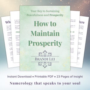 May include: A book cover titled "How to Maintain Prosperity" with the subtitle "Your Key to Sustaining Peacefulness and Prosperity." The cover is light green with white text and a floral design. The author's name is Brandi Lei. The book is a printable PDF with 23 pages of insight.
