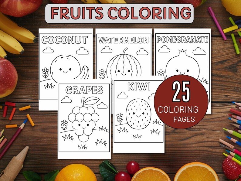 May include: A collection of 25 fruit-themed coloring pages, featuring illustrations of a coconut, watermelon, pomegranate, grapes, and kiwi. The pages are surrounded by colorful pencils and fresh fruit on a wooden surface. The text "FRUITS COLORING" is at the top.