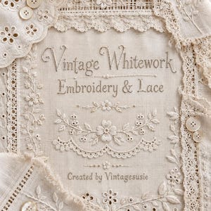 May include: A cream-colored fabric piece featuring intricate whitework embroidery and lace borders. The text reads Vintage Whitework Embroidery & Lace Created by Vintagesusie. The design includes floral motifs and several small round buttons.