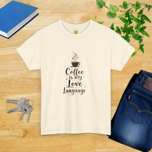 Coffee is My Love Language Unisex Heavy Cotton Tee - Funny Quote Shirt, Coffee Lover Gift, Coffee Apparel, Caffeine Lovers, Coffee Tee