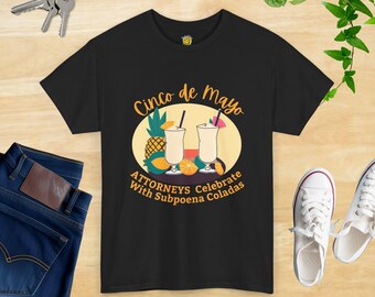 Legal Humor, Attorneys Drink Subpoena Coladas on Cinco de Mayo, Law Student Gift, Lawyer Present, Courtroom Joke tee, Law or Lawyer's Day
