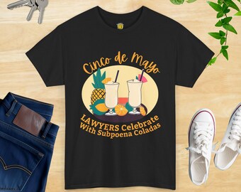 Legal Humor, Lawyers Drink Subpoena Coladas on Cinco de Mayo, Law Student Gift, Lawyer Present, Courtroom Joke tee, Law or Lawyer's Day