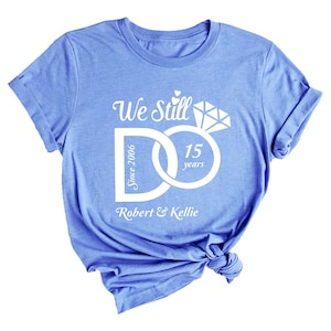 We Still Do Personalized Couple Matching Tee, Anniversary Shirts, Honeymoon Shirt, Custom Wedding Date, Family Matching Shirt