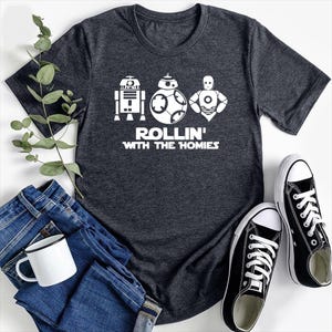 Star Wars Rollin With The Homies Shirt, Death Star Shirt, Star Wars Land, Women’s Star Wars Shirt, Droids, Han Solo, R2D2, c3po, bb8