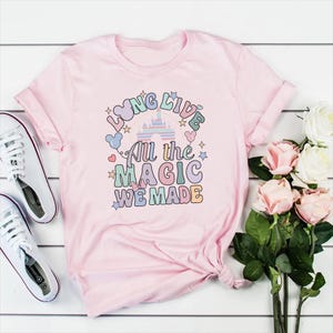 Long Live All The Magic We Made Shirt, Magic Kingdom Shirt, Disney Castle Shirt, Magical Kingdom Shirt, Disney Travel Shirt