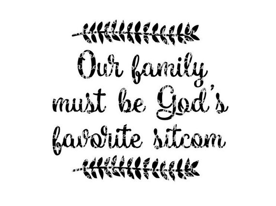Download Svg Png Dfx Our Family Must Be God S Favorite Sitcom Etsy