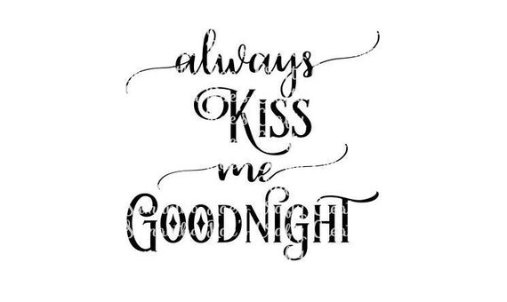 Svg Png Dfx Always Kiss Me Goodnight Digital Files Etsy