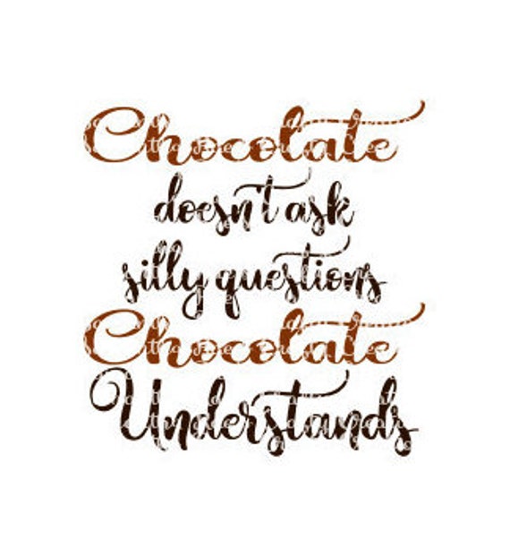 SVG PNG DFX Chocolate Doesnt Ask Silly Questions Chocolate | Etsy