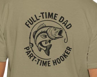 Funny Fishing Graphic Tee - "Full-time Dad Part-time Hooker" - Gift for Fisherman