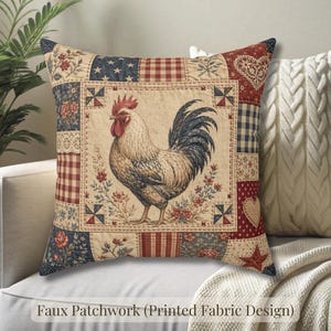 May include: Square decorative pillow with a rooster design. The pillow features a faux patchwork pattern with red, white, and blue accents. The rooster is in the center of the pillow, surrounded by floral and geometric patterns. The text "Faux Patchwork (Printed Fabric Design)" is at the bottom.