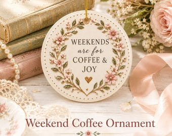 Weekends Are for Coffee & Joy Ceramic Ornament | Round Floral Hanging Ornament