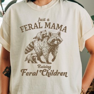 Feral Mama Raccoon T-Shirt: Funny Mom Life Shirt