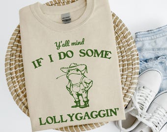 Funny Frog Sweatshirt: Y'all Mind If I Do Some Lollygaggin' Graphic Tee