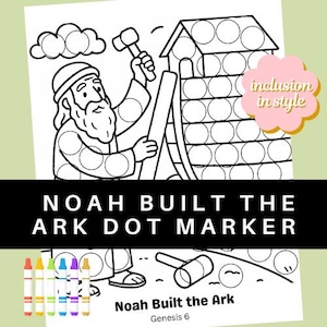 May include: Black and white line drawing of Noah building the ark, with the text "NOAH BUILT THE ARK DOT MARKER". Includes a cloud, hammer, and the text "Noah Built the Ark Genesis 6".