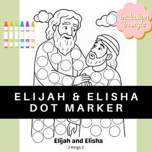 May include: A black and white illustration of Elijah and Elisha, designed for dot markers. The text reads "ELIJAH & ELISHA DOT MARKER". Includes the text "Elijah and Elisha 2 Kings 2". Colourful markers are shown on the left.