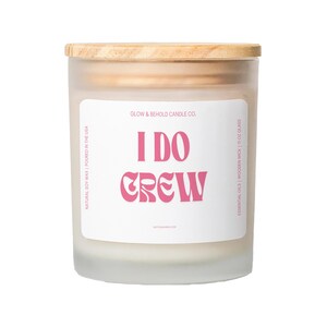 I Do Crew Soy Scented Glass Candle, 11oz, Funny Candle, Bachelorette Party, Gift For Wedding, Gift for Her, Bridal Party, Bridal Shower