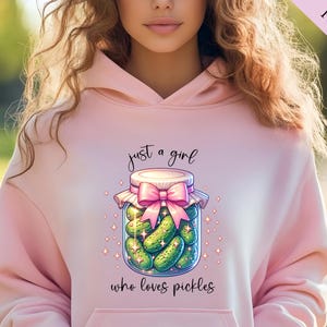Just a Girl Who Loves Pickles Sweatshirt, Funny Pickle Sweatshirt, Birthday Girl Hoodie, Pickle Sweater for Girls, Gift for Pickle Lover