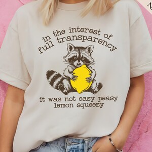 In The Interest of Full Transparency It Was Not Easy Peasy Lemon Squeezy Shirt, Raccoon Lover T-Shirt, Sarcastic Racoon Shirt Gift,Funny Tee