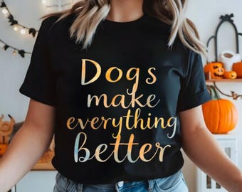 Dogs Make Everything Better PNG - Dog Mom Shirt Design (Digital Download)