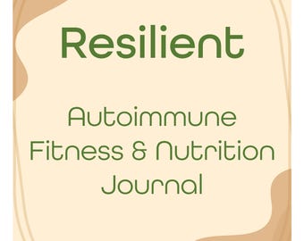 May include: A journal with a light beige background and rounded corners. The word "Resilient" is in green, above the text "Autoimmune Fitness & Nutrition Journal". Decorative brown shapes are in the corners.