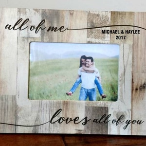 Valentine's Day Gift Picture frame, All of Me Loves All of You Personalized Picture frame, husband gift, wife gift, love frame, Rustic Barnwood