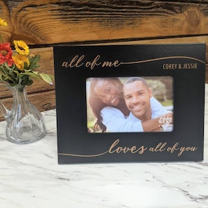 Valentine's Day Gift Picture frame, All of Me Loves All of You Personalized Picture frame, husband gift, wife gift, love frame, Black/Brown text