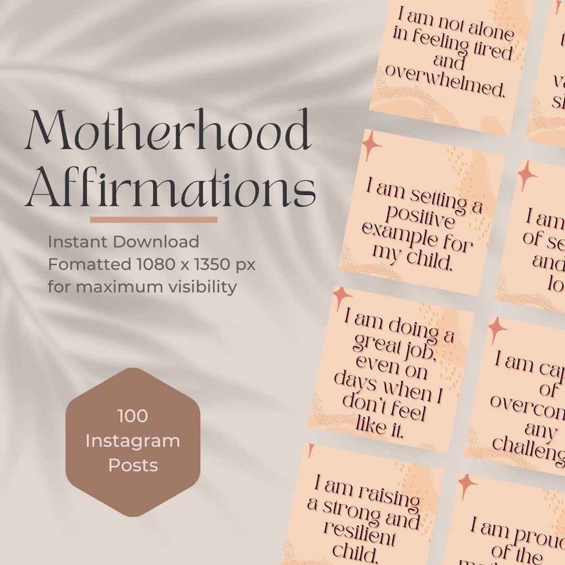 May include: Digital download featuring "Motherhood Affirmations" for Instagram. The image includes text affirmations on peach-colored squares with star accents. A brown hexagon graphic indicates 100 Instagram posts. The text includes phrases like "I am not alone" and "I am setting a positive example."