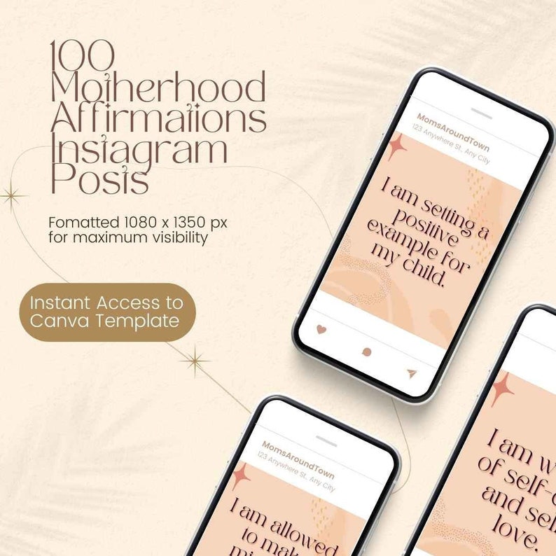 May include: A digital product advertisement featuring three smartphones displaying Instagram posts with affirmations. The text includes "100 Motherhood Affirmations Instagram Posis" and "Instant Access to Canva Template." The background is a soft beige with star accents.